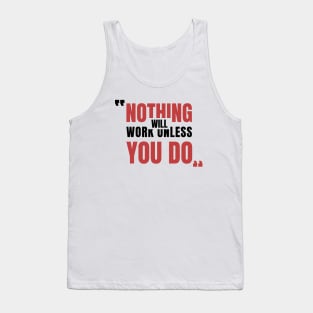 T-Shirt writen Nothing will Work Unless You Do Tank Top